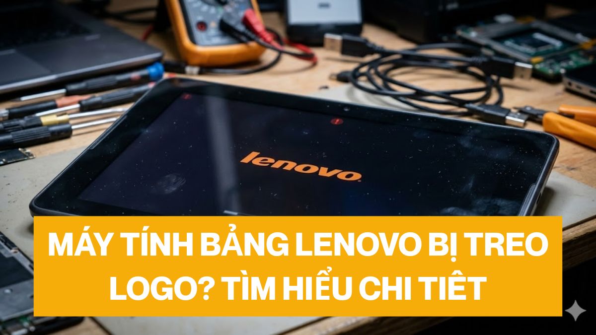 Máy tính bảng Lenovo bị treo logo? Tìm hiểu chi tiết